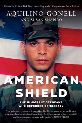 American Shield: The Immigrant Sergeant Who Defended Democracy by Gonell, Aquilino