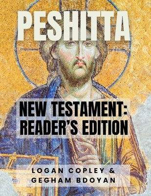 Peshitta New Testament: Reader's Edition: New Testament Reader's Edition by Copley, Logan