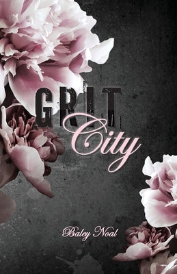 Grit City: Romantic suspense with alpha cops, buried pasts, and scorching chemistry (Special Color Edition) by Noal, Baley