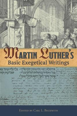 Martin Luther's Basic Exegetical Writings by Luther, Martin