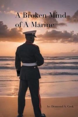 A Broken Mind of a Marine by Cook, Desmond A.