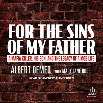 For the Sins of My Father: A Mafia Killer, His Son, and the Legacy of a Mob Life by Demeo, Albert