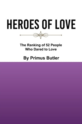 Heroes of Love: The Ranking of 52 People Who Dared to Love by Butler, Primus