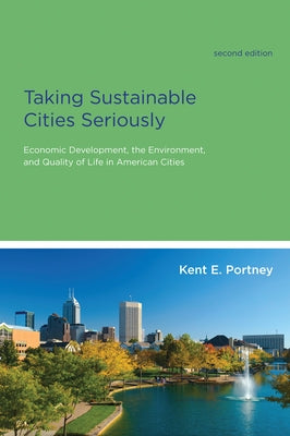 Taking Sustainable Cities Seriously, second edition: Economic Development, the Environment, and Quality of Life in American Cities by Portney, Kent E.
