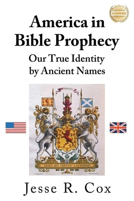 America in Bible Prophecy: Our True Identity by Ancient Names by Cox, Jesse R.