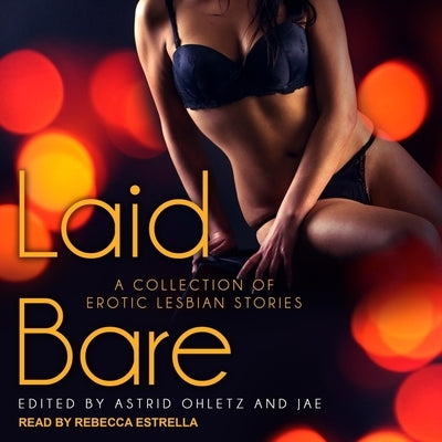 Laid Bare Lib/E: A Collection of Erotic Lesbian Stories by Estrella, Rebecca