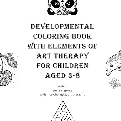 Developmental Coloring Book with Elements of Art Therapy for Children Aged 3-8 by Stepkina, Elena