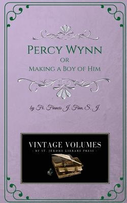 Percy Wynn: Making a Boy of Him by Finn, Francis J.