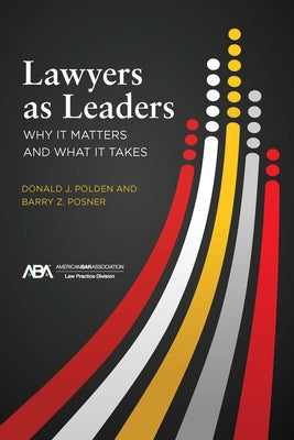 Lawyers as Leaders: Why It Matters and What It Takes by Polden, Donald J.