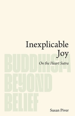 Inexplicable Joy: On the Heart Sutra by Piver, Susan