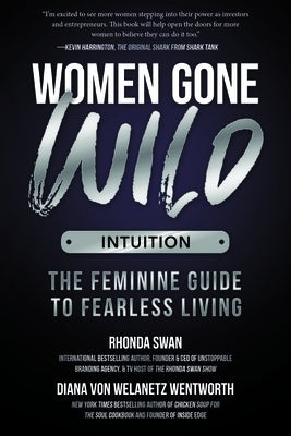 Women Gone Wild: Intuition: The Feminine Guide to Fearless Living by Swan, Rhonda