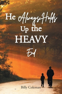 He Always Holds Up the Heavy End by Coleman, Billy