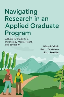 Navigating Research in an Applied Graduate Program: A Guide for Students in Psychology, Mental Health, and Education by Vidair, Hilary B.