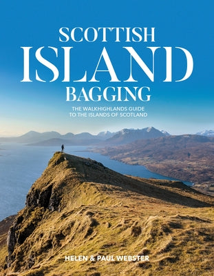 Scottish Island Bagging: The Walkhighlands Guide to the Islands of Scotland by Webster, Helen