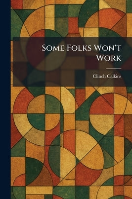 Some Folks Won't Work by Calkins, Clinch