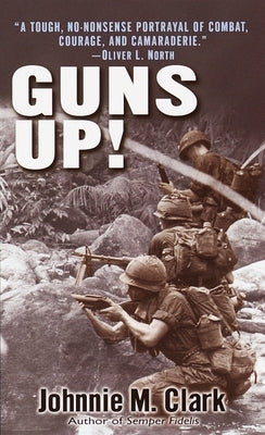 Guns Up!: A Firsthand Account of the Vietnam War by Clark, Johnnie