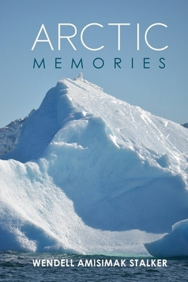 Arctic Memories by Stalker, Amisimak Wendell