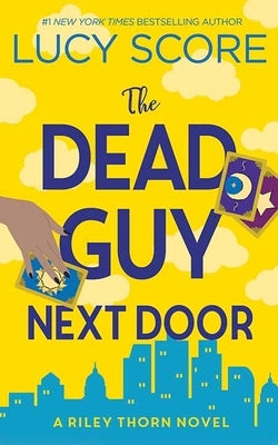 The Dead Guy Next Door: Riley Thorn by Score, Lucy