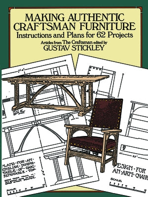 Making Authentic Craftsman Furniture: Instructions and Plans for 62 Projects by Stickley, Gustav