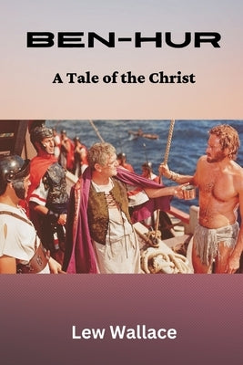 Ben-Hur: A Tale of the Christ by Wallace, Lew