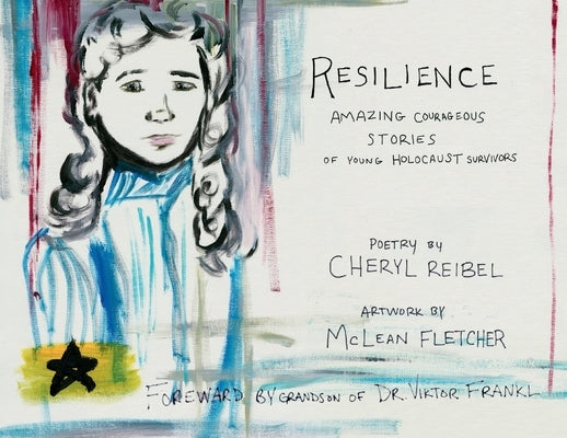 Resilience: Amazing Courageous Stories of Young Holocaust Survivors by Reibel, Cheryl