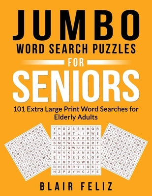 Jumbo Word Search Puzzles for Seniors: 101 Extra Large Print Word Searches for Elderly Adults by Feliz, Blair