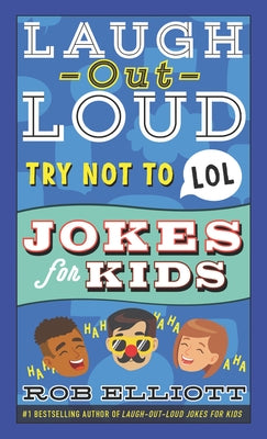 Laugh-Out-Loud Try Not to Lol Jokes for Kids by Elliott, Rob