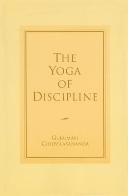 The Yoga of Discipline by Chidvilasananda, Gurumayi