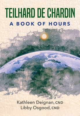 Teilhard de Chardin: A Book of Hours by Deignan, Kathleen