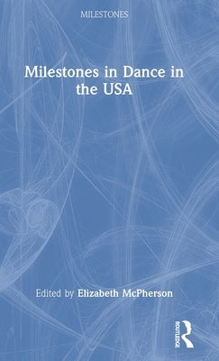 Milestones in Dance in the USA by McPherson, Elizabeth