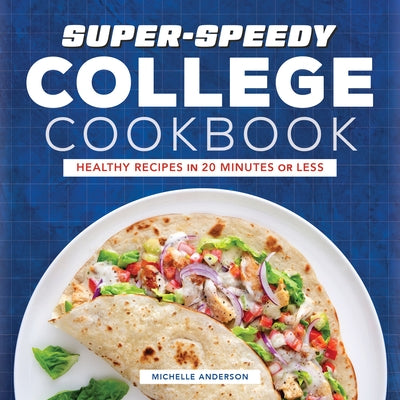 Super-Speedy College Cookbook: Healthy Recipes in 20 Minutes or Less by Anderson, Michelle