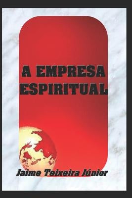 A Empresa Espiritual by Junior, Jaime Teixeira