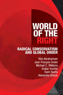 World of the Right: Radical Conservatism and Global Order by Abrahamsen, Rita