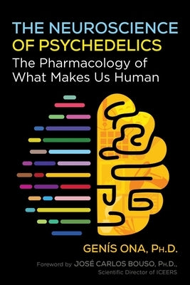 The Neuroscience of Psychedelics: The Pharmacology of What Makes Us Human by Ona, Gen?s