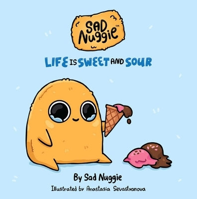 Sad Nuggie: Life Is Sweet and Sour by Sad Nuggie