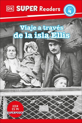 DK Super Readers Level 4 Viaje a Trav?s de la Isla de Ellis (Journey Through Ellis Island) by DK