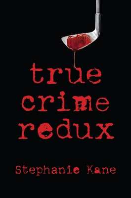 True Crime Redux by Kane, Stephanie