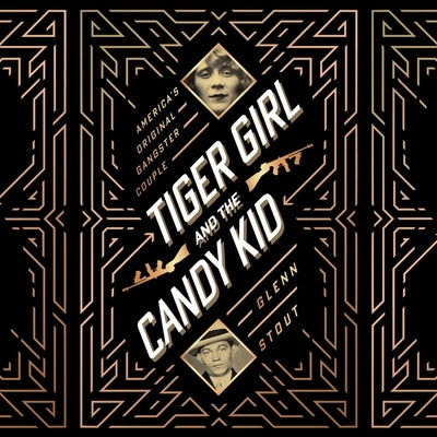 Tiger Girl and the Candy Kid Lib/E: America's Original Gangster Couple by Stout, Glenn