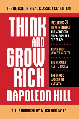 Think and Grow Rich the Deluxe Original Classic 1937 Edition and More: Includes 3 Bonus Books the Abridged Napoleon Hill Classics: Think Your Way to W by Hill, Napoleon