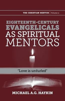 Eighteenth-century evangelicals as spiritual mentors: "Love is unfurled" by Haykin, Michael A. G.