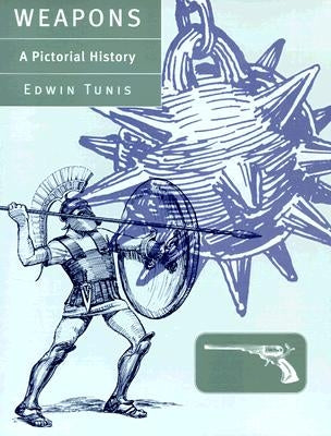 Weapons: A Pictorial History by Tunis, Edwin