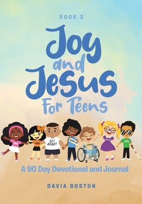 Joy and Jesus For Teens: A 90 Day Devotional and Journal by Boston, Davia