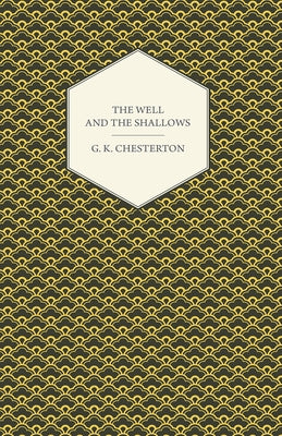 The Well and the Shallows by Chesterton, G. K.