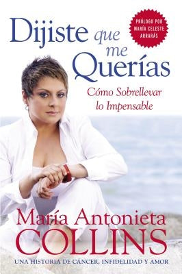 Dijiste Que Me Quer?as: Como Sobrellevar Lo Impensable by Collins, Maria Antonieta