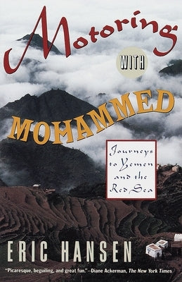 Motoring with Mohammed: Journeys to Yemen and the Red Sea by Hansen, Eric