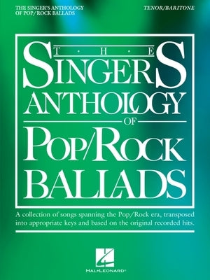 The Singer's Anthology of Pop/Rock Ballads - Tenor/Baritone Edition by 