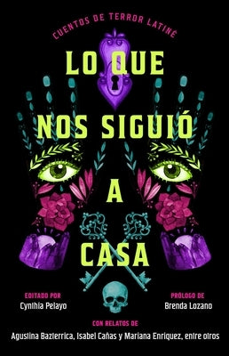 Lo Que Nos Siguió a Casa/Something Followed Us Home: Cuentos de Terror Latiné by Pelayo, Cynthia