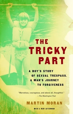 The Tricky Part: A boy's story of sexual trespass, a man's journey to forgiveness by Moran, Martin