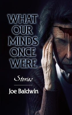 What our Minds Once Were by Baldwin, Joe