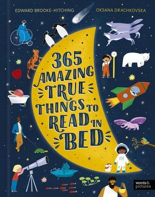 365 Amazing True Things to Read in Bed by Brooke-Hitching, Edward